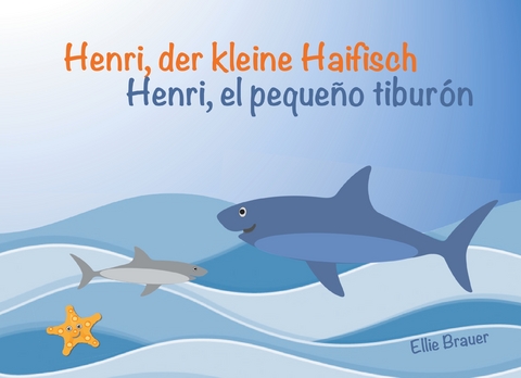 Henri, der kleine Haifisch - Henri, el peque&ntilde;o tibur&oacute;n - Ellie Brauer