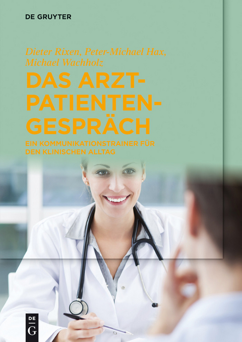 Das Arzt-Patienten-Gespr&auml;ch -  Dieter Rixen,  Peter-Michael Hax,  Michael Wachholz