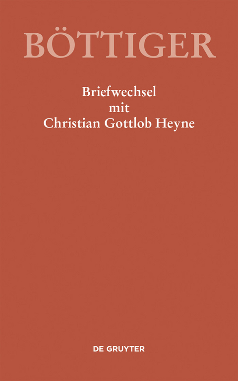 Karl August B&ouml;ttiger - Briefwechsel mit Christian Gottlob Heyne - 