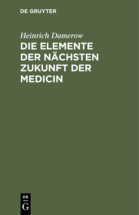 Die Elemente der n&auml;chsten Zukunft der Medicin - Heinrich Damerow