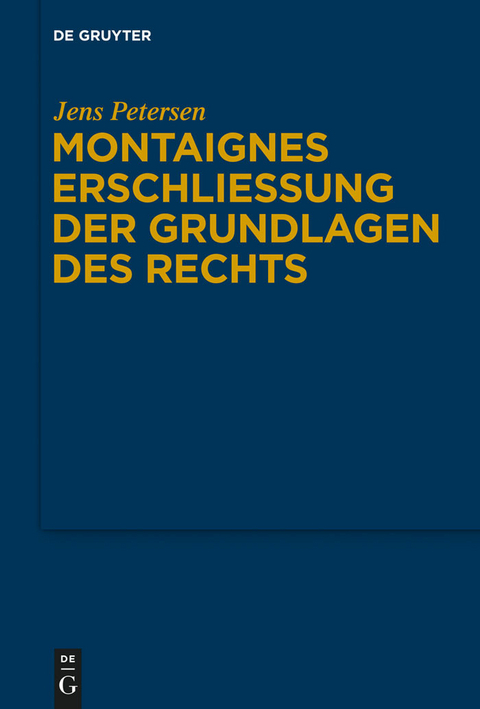 Montaignes Erschlie&szlig;ung der Grundlagen des Rechts -  Jens Petersen