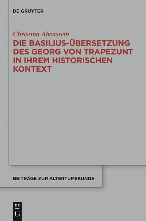 Die Basilius-&Uuml;bersetzung des Georg von Trapezunt in ihrem historischen Kontext -  Christina Abenstein