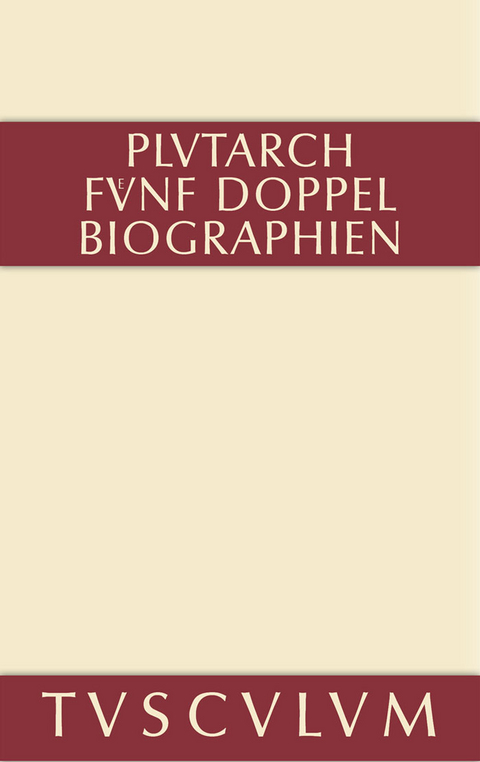 F&uuml;nf Doppelbiographien. Teil 1: Alexandros und Caesar. Aristeides und Marcus Cato. Perikles und Fabius Maximus. Teil 2: Gaius Marius und Alkibiades. Demosthenes und Cicero. Anhang -  Plutarch