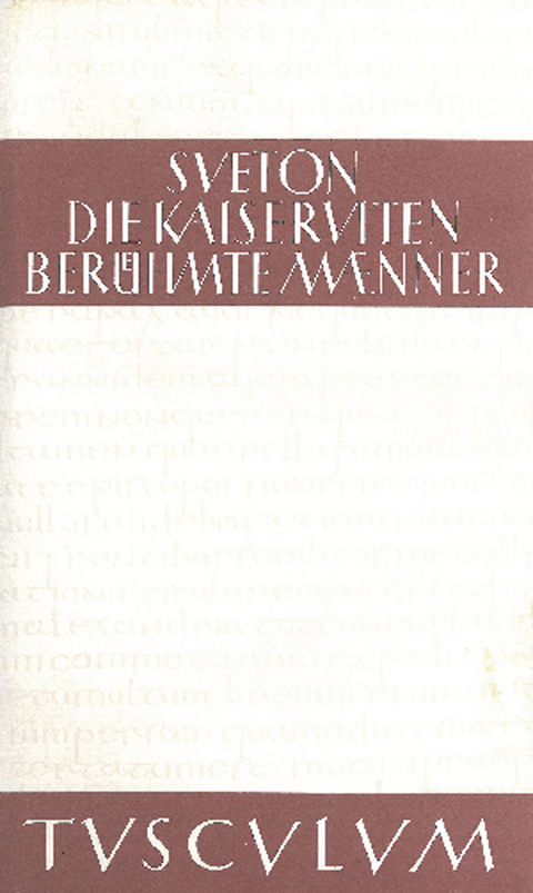 Die Kaiserviten. Ber&uuml;hmte M&auml;nner / De vita Caesarum. De viris illustribus -  Sueton