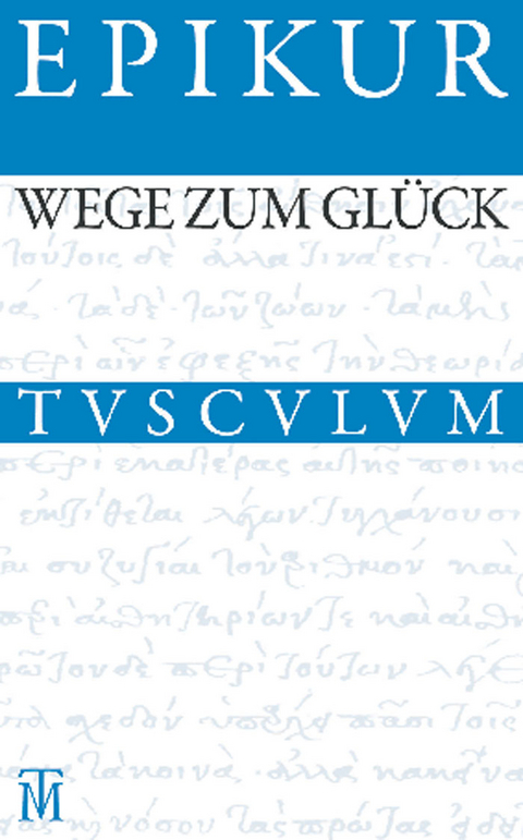 Wege zum Gl&uuml;ck -  Epikur