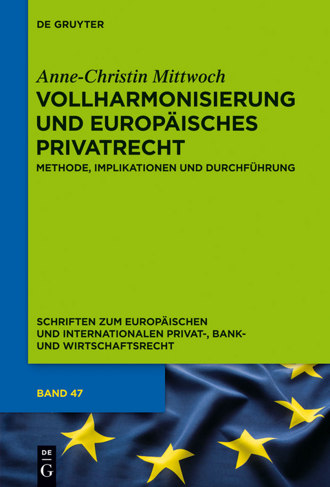 Vollharmonisierung und Europ&auml;isches Privatrecht - Anne-Christin Mittwoch