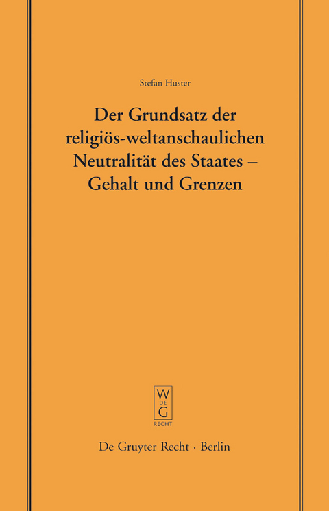 Der Grundsatz der religi&ouml;s-weltanschaulichen Neutralit&auml;t des Staates &ndash; Gehalt und Grenzen - Stefan Huster