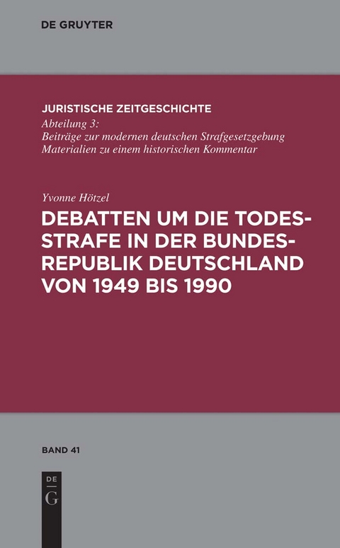 Debatten um die Todesstrafe in der Bundesrepublik Deutschland von 1949 bis 1990 - Yvonne H&ouml;tzel