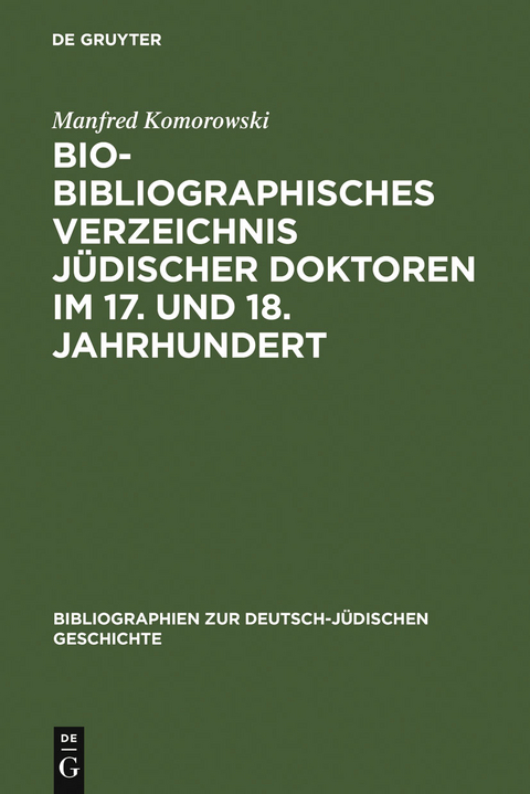 Bio-Bibliographisches Verzeichnis j&uuml;discher Doktoren im 17. und 18. Jahrhundert - Manfred Komorowski