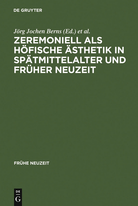 Zeremoniell als h&ouml;fische &Auml;sthetik in Sp&auml;tmittelalter und Fr&uuml;her Neuzeit - 