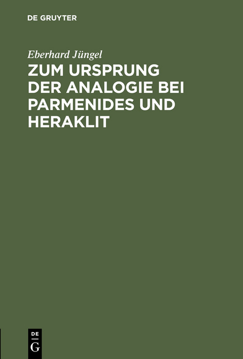 Zum Ursprung der Analogie bei Parmenides und Heraklit - Eberhard J&uuml;ngel