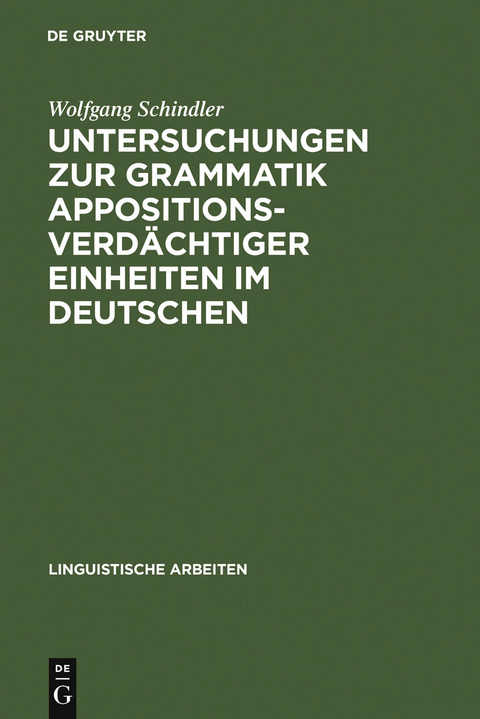 Untersuchungen zur Grammatik appositionsverd&auml;chtiger Einheiten im Deutschen - Wolfgang Schindler