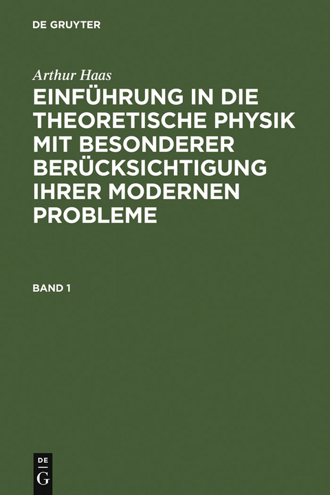 Arthur Haas: Einf&uuml;hrung in die theoretische Physik mit besonderer Ber&uuml;cksichtigung ihrer modernen Probleme. Band 1 - Arthur Haas