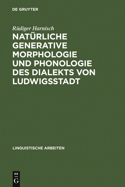 Nat&uuml;rliche generative Morphologie und Phonologie des Dialekts von Ludwigsstadt - R&uuml;diger Harnisch