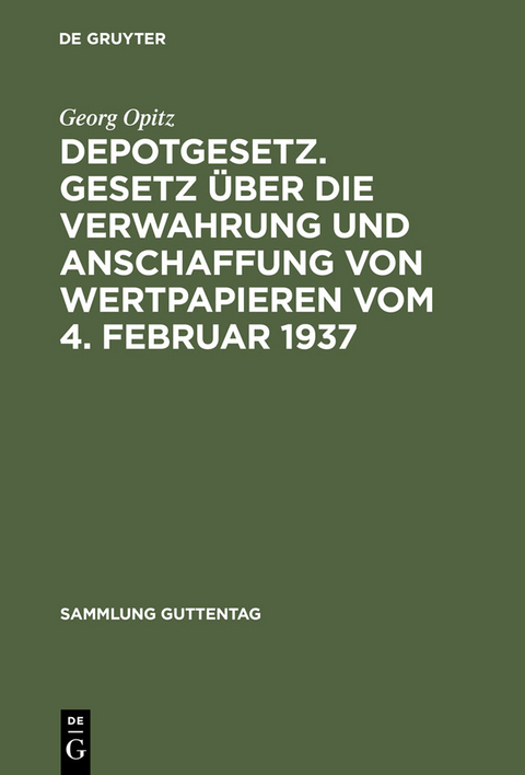 Depotgesetz. Gesetz &uuml;ber die Verwahrung und Anschaffung von Wertpapieren vom 4. Februar 1937 - Georg Opitz