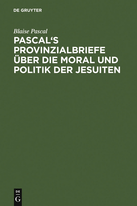 Pascal's Provinzialbriefe &uuml;ber die Moral und Politik der Jesuiten - Blaise Pascal