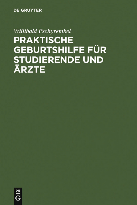 Praktische Geburtshilfe f&uuml;r Studierende und &Auml;rzte - Willibald Pschyrembel