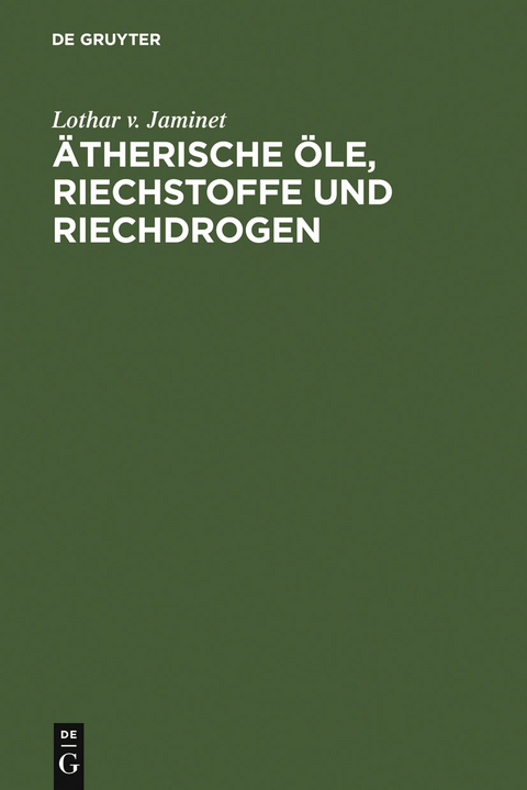 &Auml;therische &Ouml;le, Riechstoffe und Riechdrogen - Lothar v. Jaminet