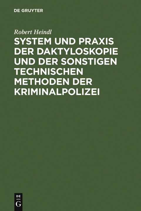 System und Praxis der Daktyloskopie und der sonstigen technischen Methoden der Kriminalpolizei - Robert Heindl