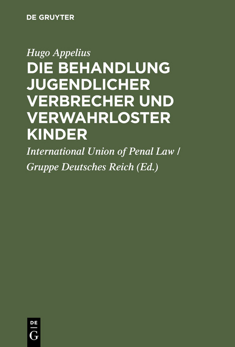 Die Behandlung jugendlicher Verbrecher und verwahrloster Kinder - Hugo Appelius