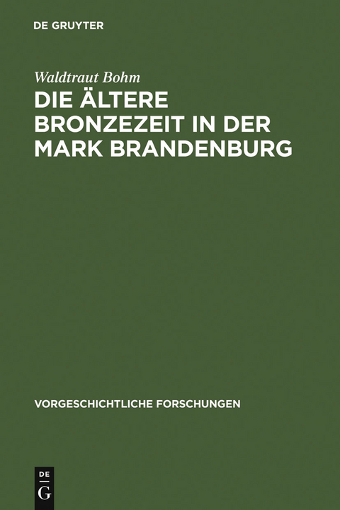 Die &auml;ltere Bronzezeit in der Mark Brandenburg - Waldtraut Bohm