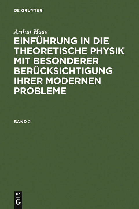 Arthur Haas: Einf&uuml;hrung in die theoretische Physik mit besonderer Ber&uuml;cksichtigung ihrer modernen Probleme. Band 2 - Arthur Haas