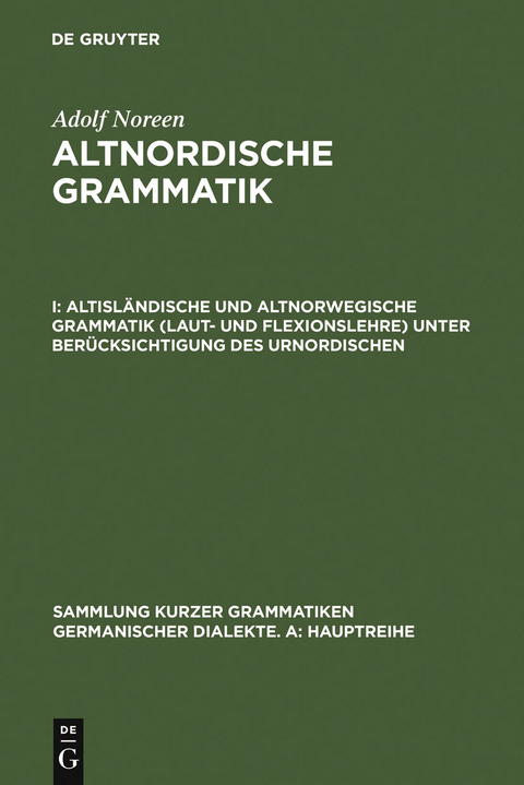 Altisl&auml;ndische und altnorwegische Grammatik (Laut- und Flexionslehre) unter Ber&uuml;cksichtigung des Urnordischen - Adolf Noreen