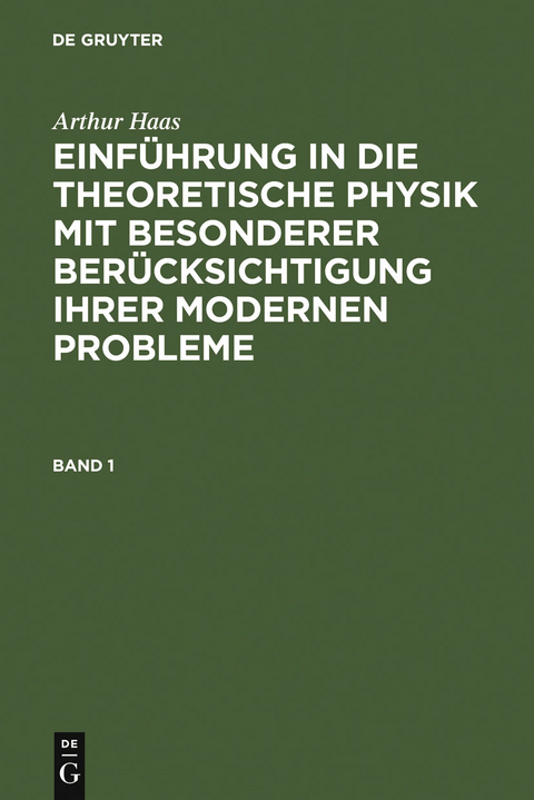 Arthur Haas: Einf&uuml;hrung in die theoretische Physik mit besonderer Ber&uuml;cksichtigung ihrer modernen Probleme. Band 1 - Arthur Haas