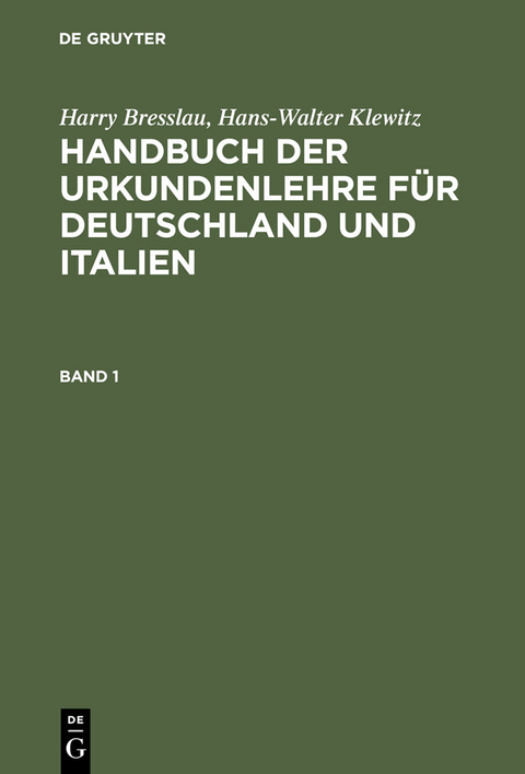 Harry Bresslau; Hans-Walter Klewitz: Handbuch der Urkundenlehre f&uuml;r Deutschland und Italien. Band 1 - Harry Bresslau