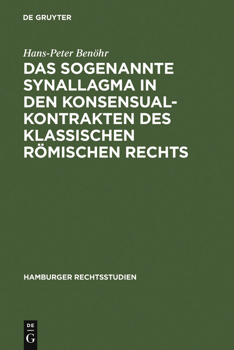 Das sogenannte Synallagma in den Konsensualkontrakten des klassischen r&ouml;mischen Rechts - Hans-Peter Ben&ouml;hr