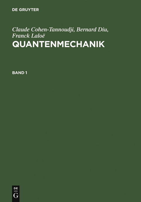 Claude Cohen-Tannoudji; Bernard Diu; Franck Lalo&euml;: Quantenmechanik. Band 1 - Claude Cohen-Tannoudji, Bernard Diu, Franck Lalo&euml;
