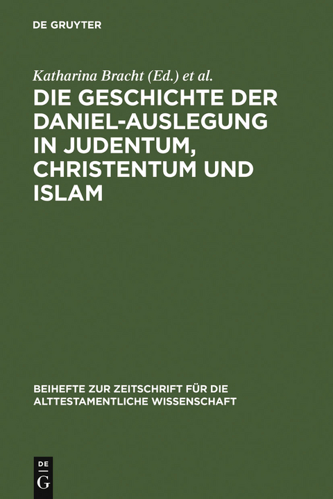 Die Geschichte der Daniel-Auslegung in Judentum, Christentum und Islam - 