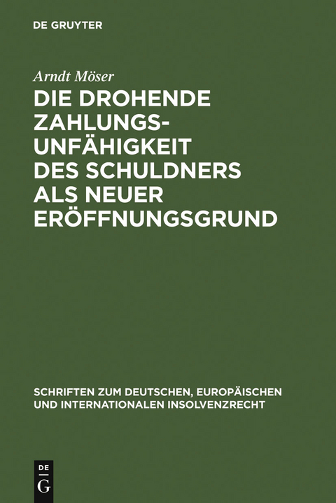 Die drohende Zahlungsunf&auml;higkeit des Schuldners als neuer Er&ouml;ffnungsgrund - Arndt M&ouml;ser