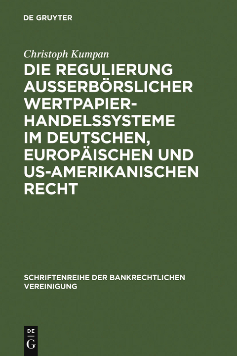 Die Regulierung au&szlig;erb&ouml;rslicher Wertpapierhandelssysteme im deutschen, europ&auml;ischen und US-amerikanischen Recht - Christoph Kumpan
