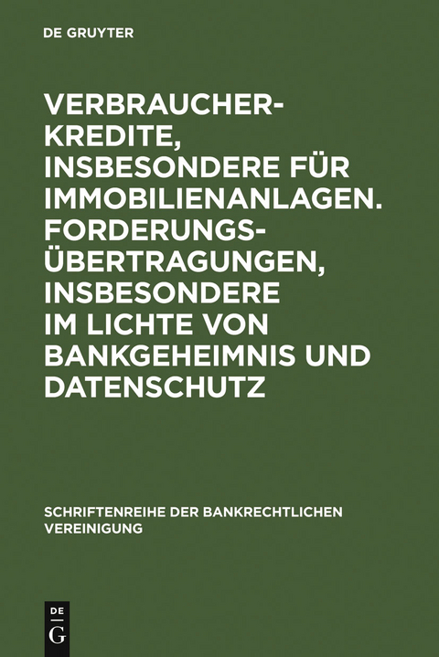 Verbraucherkredite, insbesondere f&uuml;r Immobilienanlagen. Forderungs&uuml;bertragungen, insbesondere im Lichte von Bankgeheimnis und Datenschutz