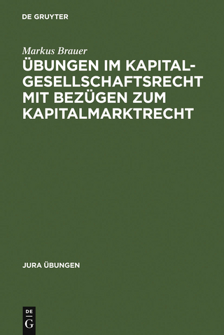 Übungen im Kapitalgesellschaftsrecht mit Bezügen zum Kapitalmarktrecht