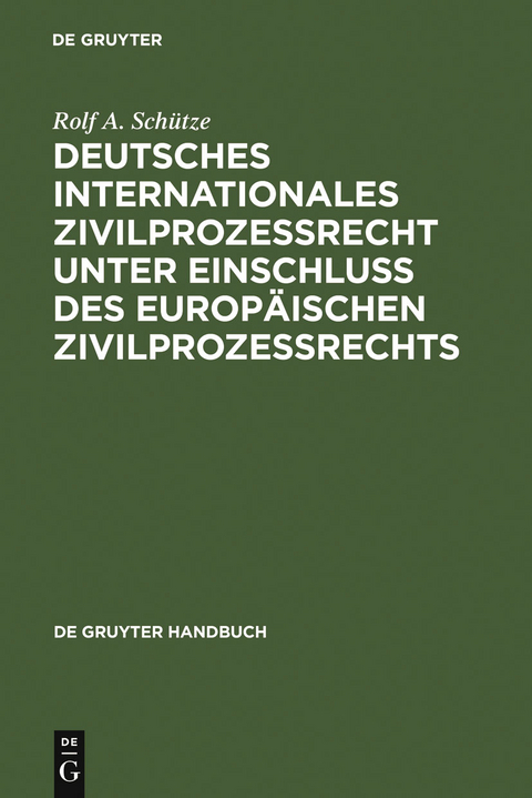 Deutsches Internationales Zivilprozessrecht unter Einschluss des Europ&auml;ischen Zivilprozessrechts - Rolf A. Sch&uuml;tze