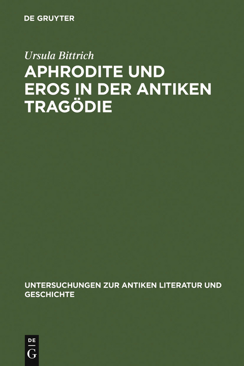 Aphrodite und Eros in der antiken Trag&ouml;die - Ursula Bittrich