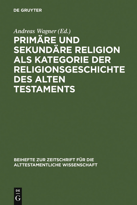 Prim&auml;re und sekund&auml;re Religion als Kategorie der Religionsgeschichte des Alten Testaments - 