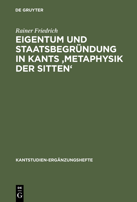 Eigentum und Staatsbegr&uuml;ndung in Kants 'Metaphysik der Sitten' - Rainer Friedrich