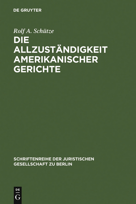 Die Allzust&auml;ndigkeit amerikanischer Gerichte -  Rolf A. Sch&uuml;tze