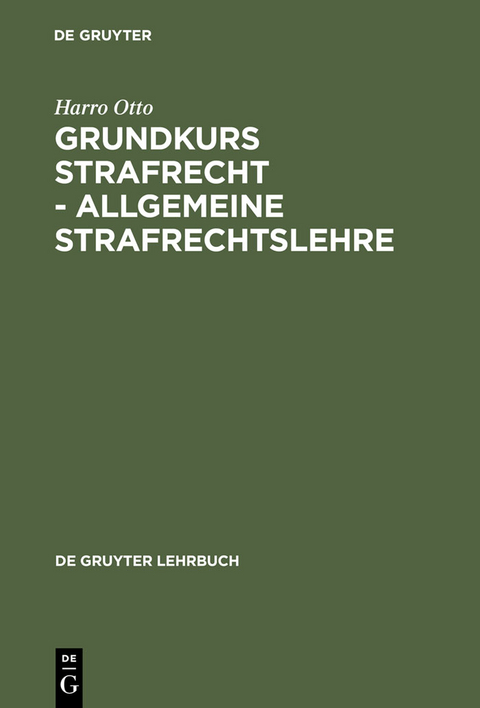 Grundkurs Strafrecht - Allgemeine Strafrechtslehre - Harro Otto