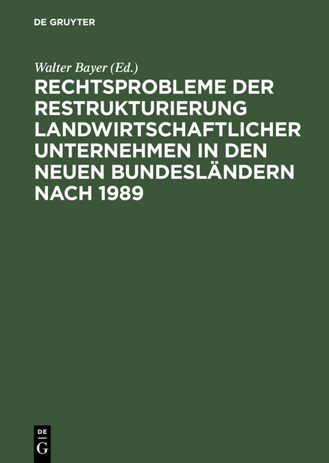 Rechtsprobleme der Restrukturierung landwirtschaftlicher Unternehmen in den neuen Bundesl&auml;ndern nach 1989 - 