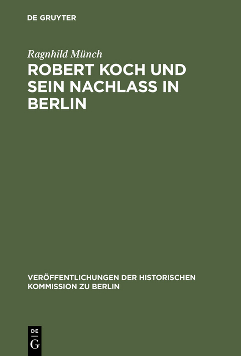 Robert Koch und sein Nachla&szlig; in Berlin - Ragnhild M&uuml;nch