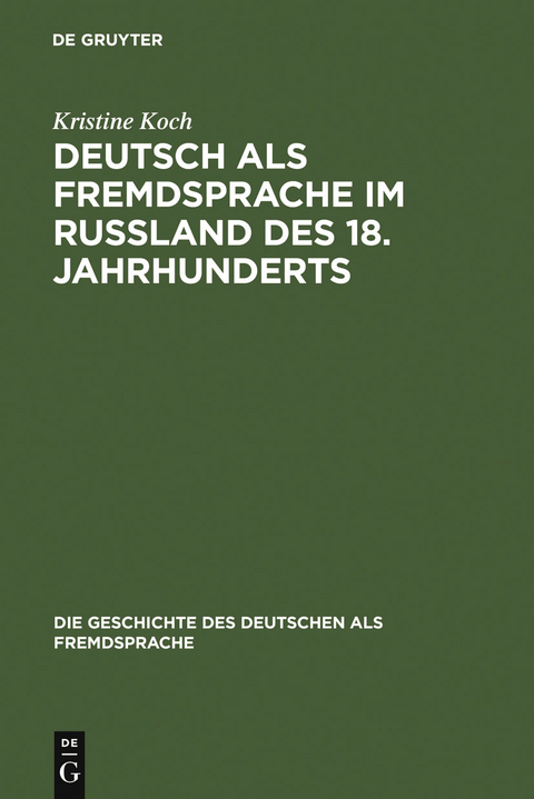 Deutsch als Fremdsprache im Ru&szlig;land des 18. Jahrhunderts - Kristine Koch