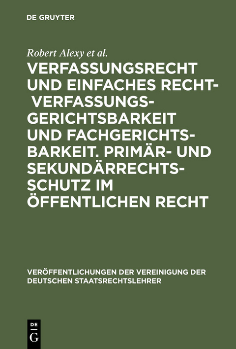 Verfassungsrecht und einfaches Recht - Verfassungsgerichtsbarkeit und Fachgerichtsbarkeit.  Prim&auml;r- und Sekund&auml;rrechtsschutz im &Ouml;ffentlichen Recht -  Robert Alexy,  Philip Kunig,  Werner Heun,  Georg Hermes,  Wilfried Erbguth,  Wolfram H&ouml;fling,  Rudolf Str