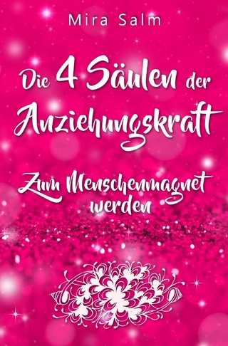 Mira Salm Bücher / Anziehungskraft: DIE 4 SÄULEN DER ANZIEHUNGSKRAFT! So fliegen Ihnen die Herzen anderer Menschen zu - Das große Praxisbuch für Charisma und echte Anziehungskraft