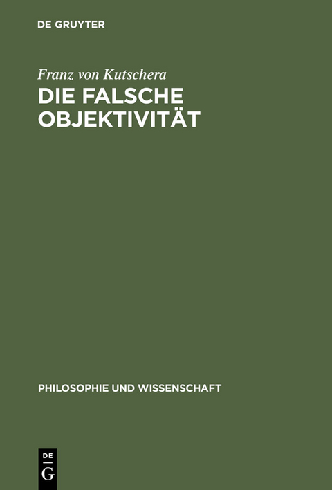 Die falsche Objektivit&auml;t - Franz von Kutschera