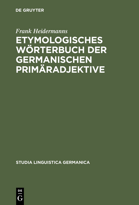 Etymologisches W&ouml;rterbuch der germanischen Prim&auml;radjektive - Frank Heidermanns