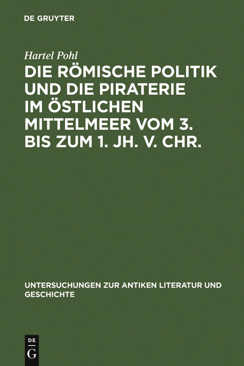 Die r&ouml;mische Politik und die Piraterie im &ouml;stlichen Mittelmeer vom 3. bis zum 1. Jh. v. Chr. - Hartel Pohl